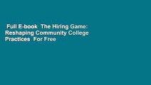 Full E-book  The Hiring Game: Reshaping Community College Practices  For Free