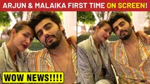 Arjun Kapoor & Malaika Arora Together On Screen For The First Time!