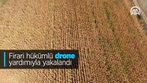 Firari hükümlü 'drone' yardımıyla yakalandı