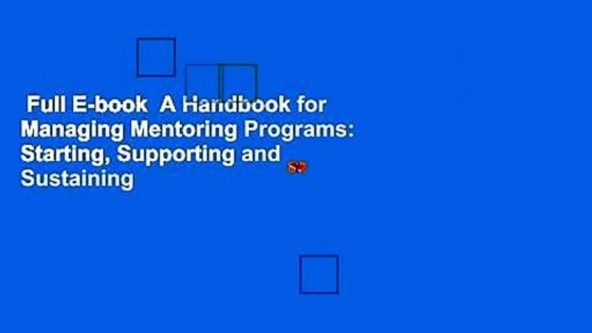 Full E-book  A Handbook for Managing Mentoring Programs: Starting, Supporting and Sustaining