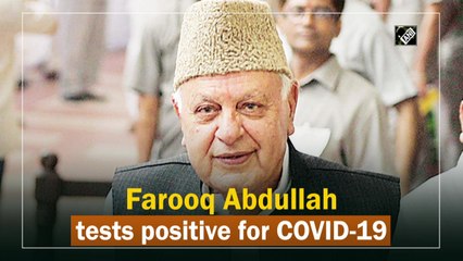 Farooq Abdullah tests positive for Covid-19