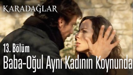 Baba oğul aynı kadının koynuna giriyorsunuz! - Karadağlar 13. Bölüm