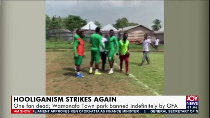 One fan dead; Wamanafo Town park banned indefinitely by GFA - AM Sports on JoyNews (30-3-21)