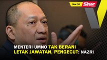 SINAR PM: Menteri UMNO tak berani letak jawatan, pengecut: Nazri