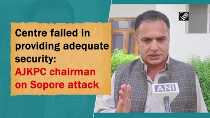 Centre failed in providing adequate security: AJKPC chairman on Sopore attack