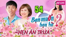 Hẹn Ăn Trưa - Tập 54: Chàng Vũng Tàu bị cạch mặt phũ phàng vì diễn lại cảnh hành hạ thú cưng