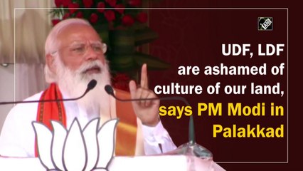 UDF, LDF are ashamed of culture of our land, says PM Modi in Palakkad