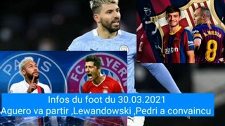 Football | Aguero va partir ,Lewandowski indisponible 5 a 10 jours ,Pedri a convaincu tout le monde , Dortmund veut aussi Maignan