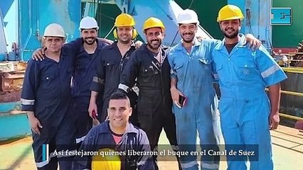 Así festejaron quienes liberaron el buque en el Canal de Suez