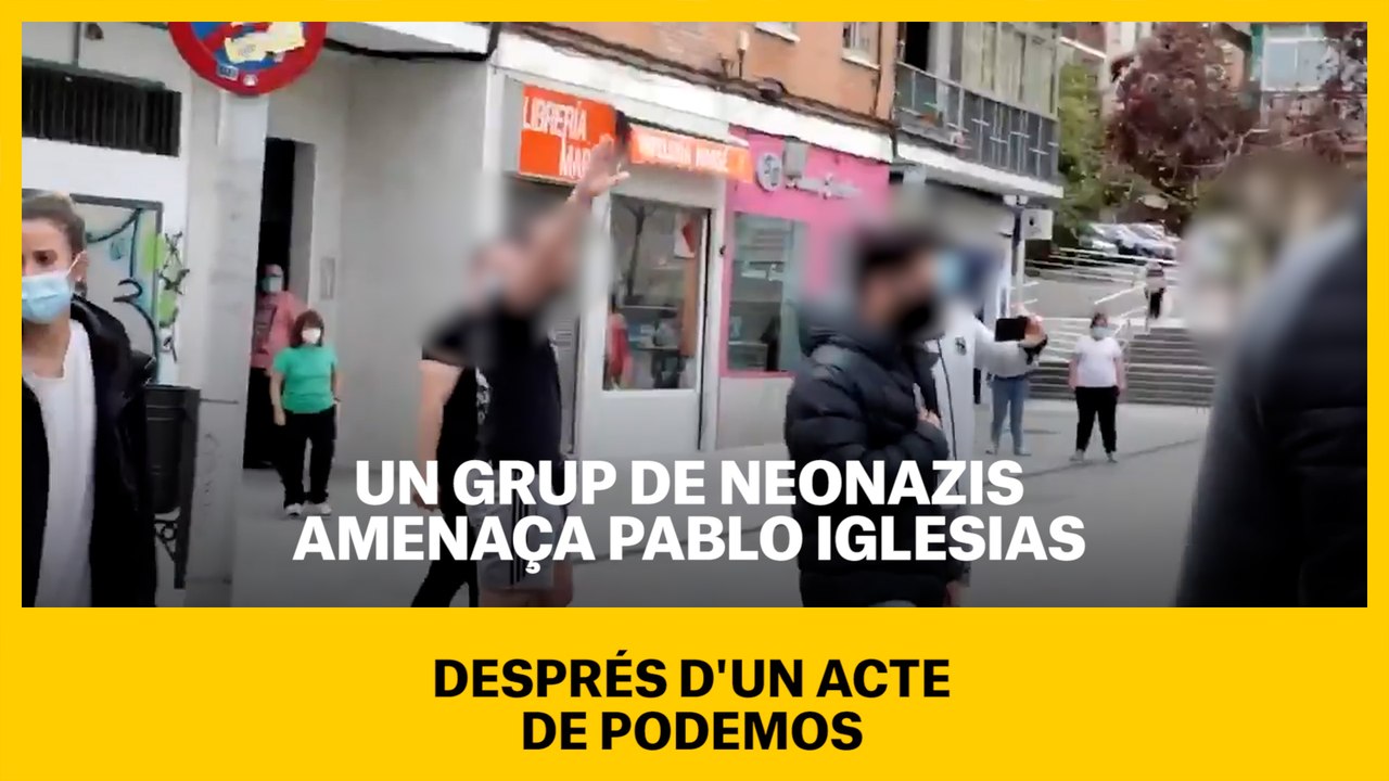 Un grup de neonazis amenaça Pablo Iglesias després d'un acte de Podemos