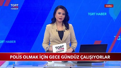 Polis Olmak İçin Gece Gündüz Çalışıyorlar