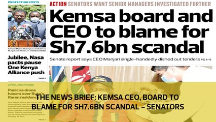 The News Brief: KEMSA CEO, Board to blame for Sh7.6bn scandal - Senators