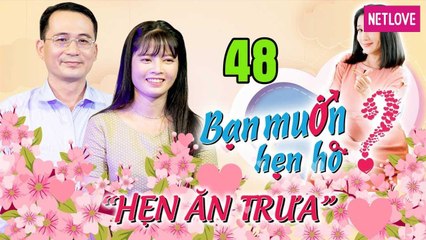 Hẹn Ăn Trưa - Tập 48: Fanboy Cát Tường 41 tuổi yêu chân thành bạn gái một đời chồng nuôi cháu ruột