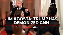CNN's Jim Acosta on how Trump's war on 