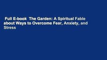 Full E-book  The Garden: A Spiritual Fable about Ways to Overcome Fear, Anxiety, and Stress
