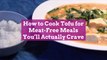 How to Cook Tofu for Meat-Free Meals You'll Actually Crave
