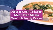 How to Cook Tofu for Meat-Free Meals You'll Actually Crave