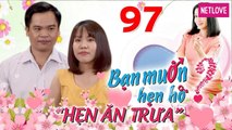 Hẹn Ăn Trưa - Tập 97: Chàng An Giang bị bạn gái hành lên bờ xuống ruộng vì lỡ dại chê nàng ngộ 