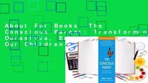 About For Books  The Conscious Parent: Transforming Ourselves, Empowering Our Children  For Kindle