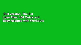 Full version  The Fat Loss Plan: 100 Quick and Easy Recipes with Workouts  Review