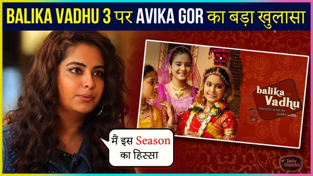 Balika Vadhu to return with new season? Here's what Avika Gor Said