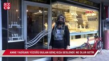 Anne yadigarı yüzüğü bulan genç kıza seslendi: Ne olursun geri getir