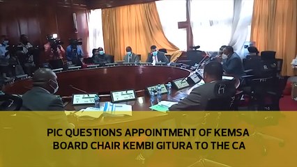 PIC questions appointment of Kemsa board chair Kembi Gitura to the CA