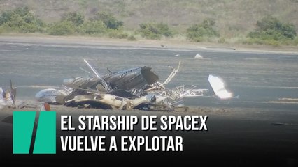 El Starship de SpaceX explota antes de regresar a la Tierra