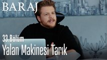 Yalan makinesi Tarık - Baraj 33. Bölüm