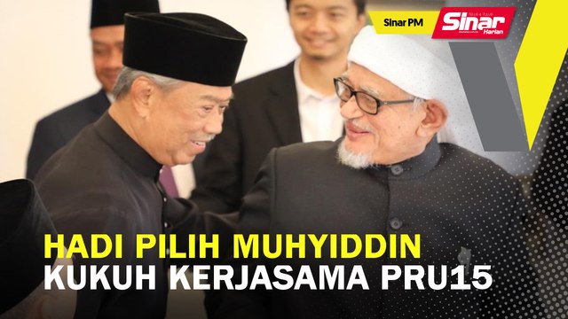 SINAR PM: Hadi pilih Muhyiddin kukuh kerjasama PRU15