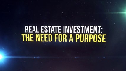 Real Estate Investment: The Need for a Purpose