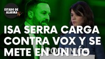 Las graves acusaciones de la podemita Isa Serra contra Vox que la pueden meter en un lío