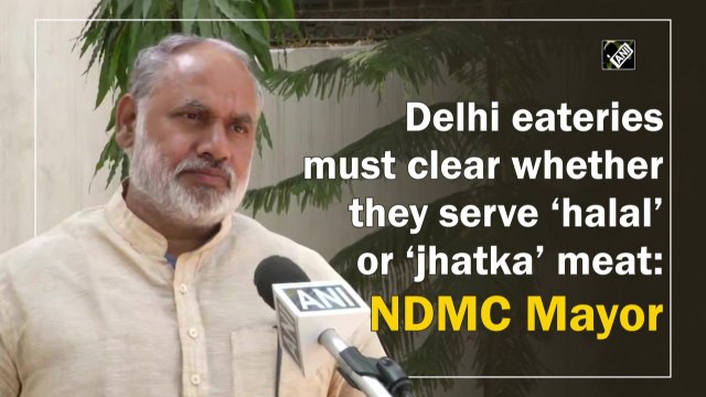 Delhi eateries must clear whether they serve ‘halal’ or ‘jhatka’ meat: NDMC Mayor