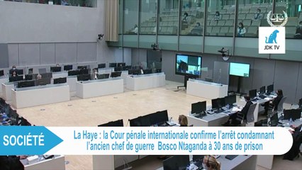 La CPI confirme la condamnation de BOSCO NTAGANDA à 30 ans de prison