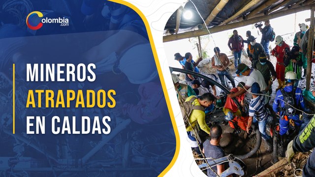 Rescate de mineros en Colombia: así avanzan los trabajos en Caldas
