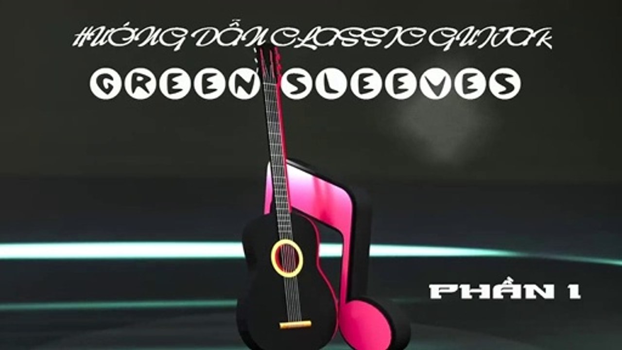 Hướng Dẫn Classic Guitar Green Sleeves ( Phần I ) | 3N Music