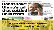 The News Brief: Why Raila-Uhuru handshake is on shaky ground