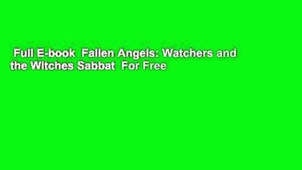 Full E-book  Fallen Angels: Watchers and the Witches Sabbat  For Free