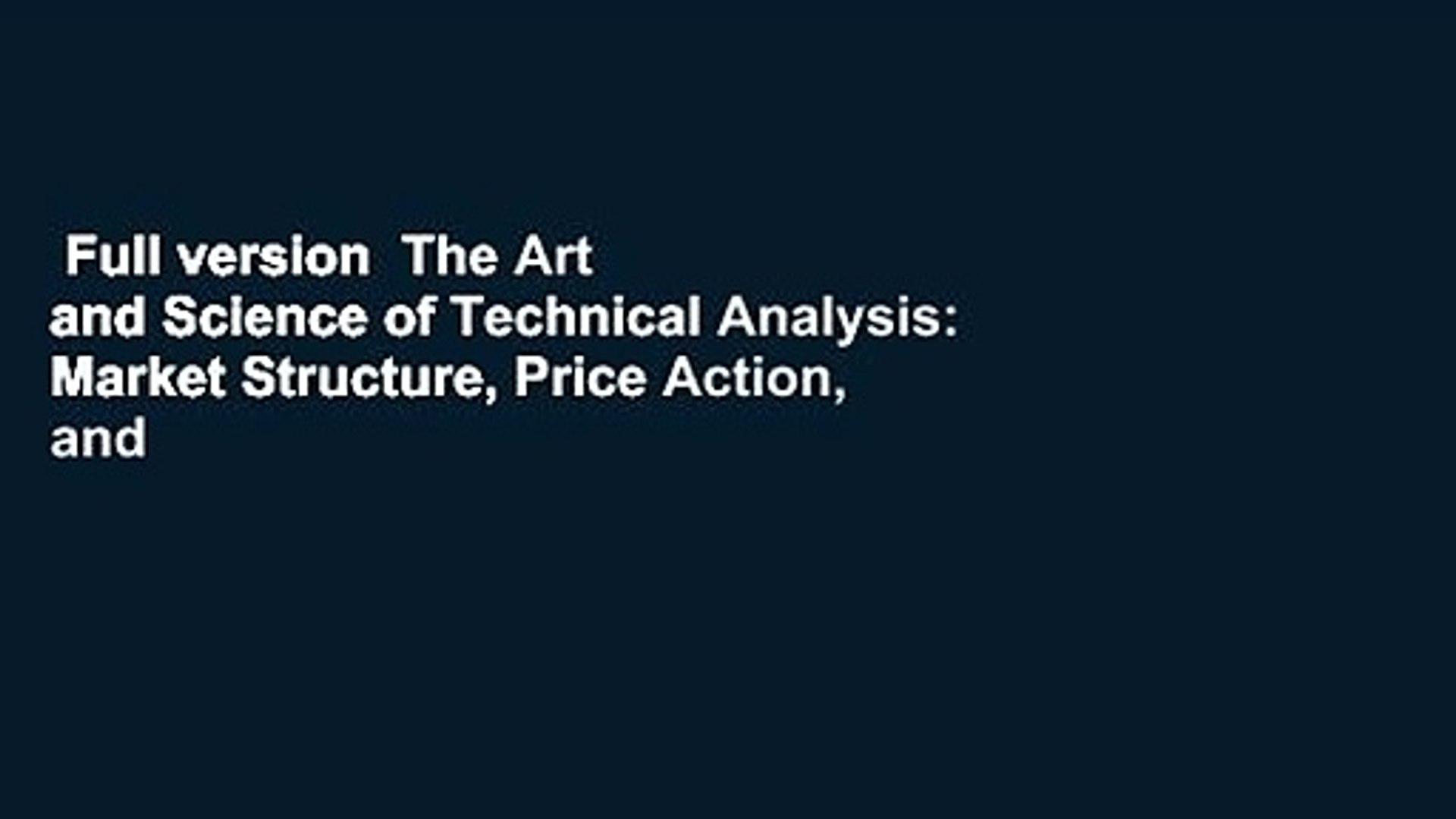 Full Version The Art And Science Of Technical Analysis Market Structure Price Action And Video Dailymotion