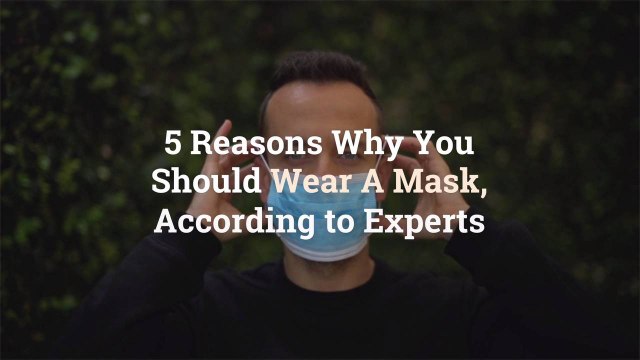 5 Reasons Why You Should Wear A Mask, According to Experts
