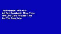 Full version  The Keto All Day Cookbook: More Than 100 Low-Carb Recipes That Let You Stay Keto