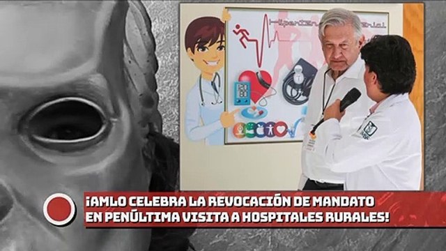 ¡AMLO celebra aprobación de revocación de mandato en penúltima visita a hospitales rurales!