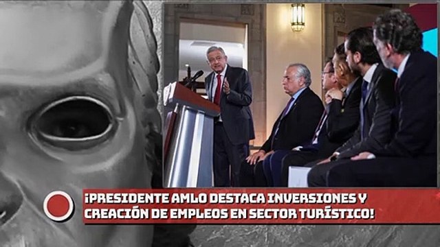 ¡Presidente AMLO destaca inversiones y creación de empleos en sector turístico!
