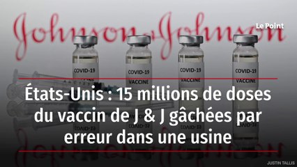 États-Unis : 15 millions de doses du vaccin de J & J gâchées par erreur dans une usine