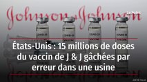 États-Unis : 15 millions de doses du vaccin de J & J gâchées par erreur dans une usine