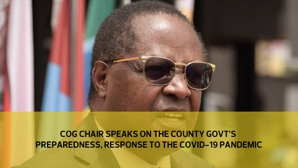 COG chair speaks on the county govt preparedness, response to the Covid-19 pandemic
