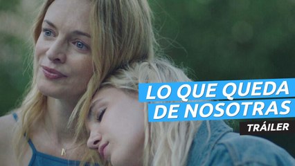 Tráiler de Lo que queda de nosotras