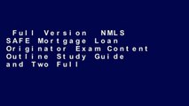 Full Version  NMLS SAFE Mortgage Loan Originator Exam Content Outline Study Guide and Two Full