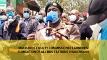 Machakos County Commissioner launches fumigation of all bus stations in Machakos