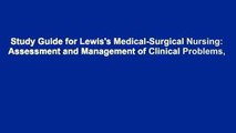 Study Guide for Lewis's Medical-Surgical Nursing: Assessment and Management of Clinical Problems,